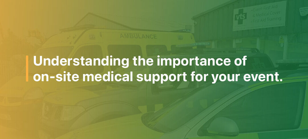 Understanding the importance of on-site medical support for your event.