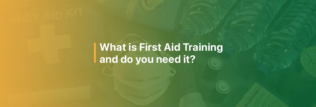 What is First Aid Training and do you need it