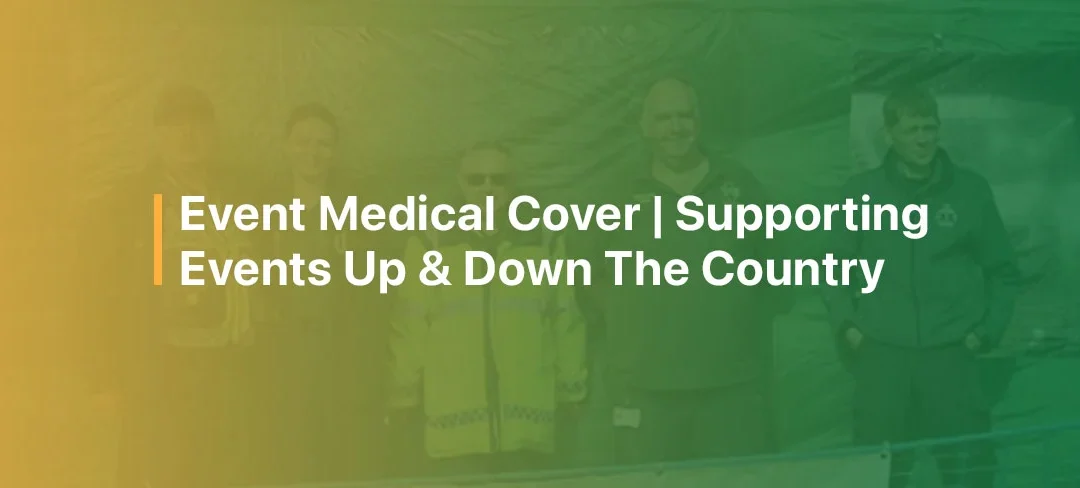 Event Medical Cover | Supporting Events Up & Down The Country