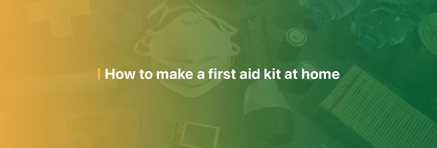 How to make a first aid kit at home