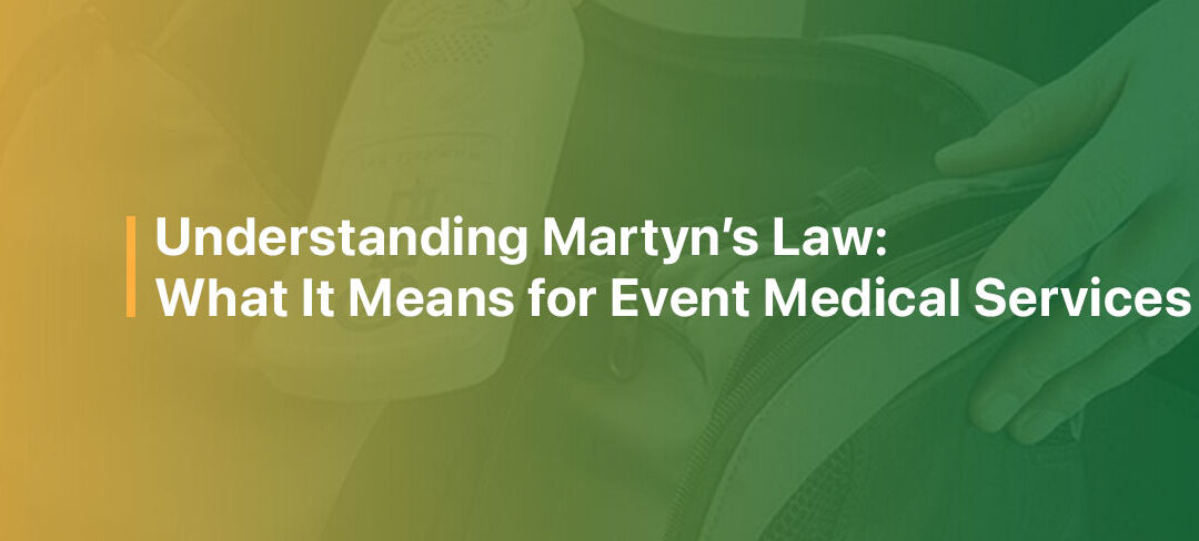 Understanding Martyn’s Law: What It Means for Event Medical Services