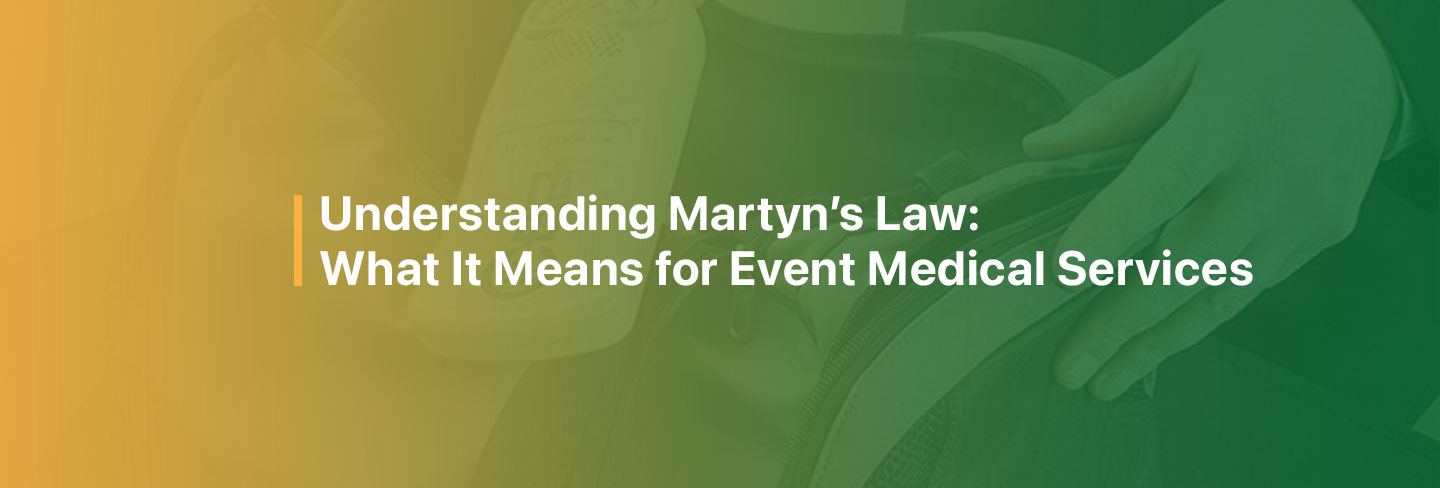 Understanding Martyn’s Law: What It Means for Event Medical Services